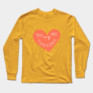 you are my sunshine love Message Long Sleeve T-Shirt